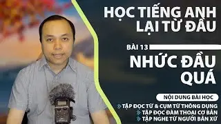 Học tiếng Anh từ đầu - Bài 13: Nhức đầu quá