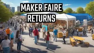 The Return of Maker Faire!