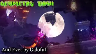 And Ever by Galofuf (E.D) | Geometry Dash