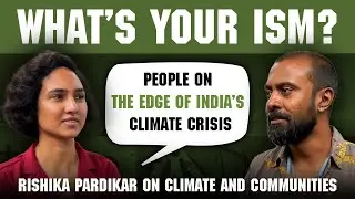 What’s your ism? Ep 24 ft. Rishika Pardikar on India’s climate crisis | Sudipto Mondal