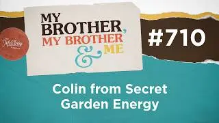 MBMBaM 710: Colin from Secret Garden Energy