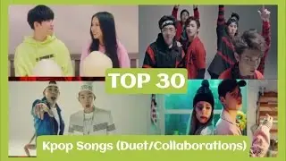 [TOP 30] Kpop Songs (Duet/Collaborations) ☆Top Kpop☆
