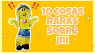 10 cosas raras sobre mi 🤑🤚