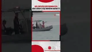 Bir çocuğu kurtarmak için göle giren 5 kişi hayatını kaybetti
