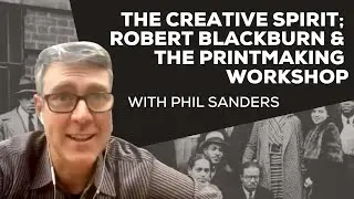 The Creative Spirit; Robert Blackburn & the Printmaking Workshop with Phil Sanders