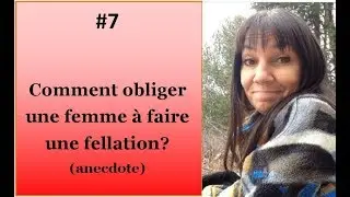 Comment obliger une femme à faire une fellation?