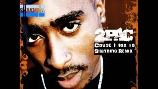 2Pac - Cause I had To (Shayning Remix)