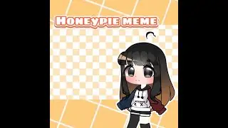 ・Honeypie meme・qwq *Original by: Typh*