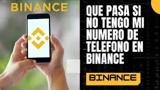 Que pasa si no tengo mi numero de telefono en binance?