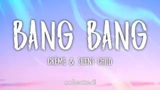 CRÈME & Silent Child - Bang Bang (Lyrics)