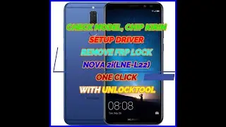 CHECK MODEL,CHIP KIRIN, SETUP DRIVER  AND REMOVE FRP LOCK NOVA 2i(LNE-L22) ONE CLICK WITH UNLOCKTOOL