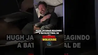 Hugh Jackman Reagindo a Batalha Final de Deadpool & Wolverine