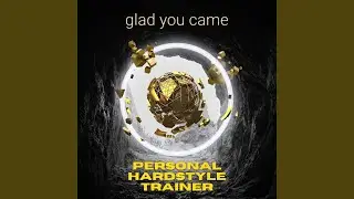glad you came (Hardstyle)