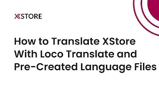[08] Translate XStore WordPress WooCommerce Theme with Loco Translate and Pre-Created Language Files