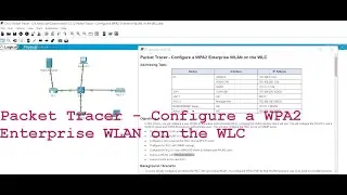13.3.12 Packet Tracer - Configure a WPA2 Enterprise WLAN on the WLC