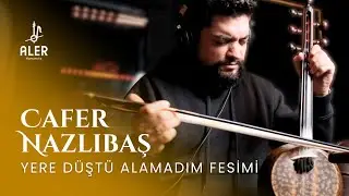 Cafer Nazlıbaş - Yere Düştü Alamadım Fesimi | Aler Kamancha