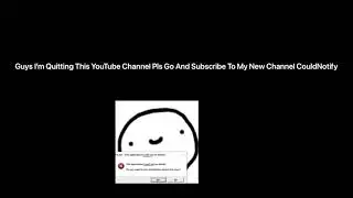 I’m quitting this channel..