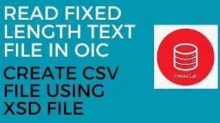 OIC Integration to Read Fixed Length Text File and Create CSV File