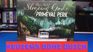 Reviews Done Quick: Sleeping Gods Primeval Peril!