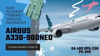NAIK AIRBUS A330-900NEO GARUDA INDONESIA DI MASA PANDEMI - GA 409 DPS-CGK (PK-GHE)
