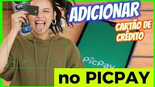Como Adicionar um cartão de crédito no picpay em 2023