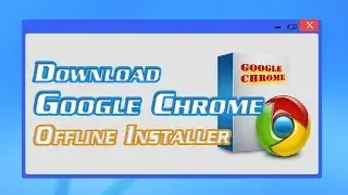 How to Download Google Chrome 57 Offline Installer in Windows 10 | Definite Solutions
