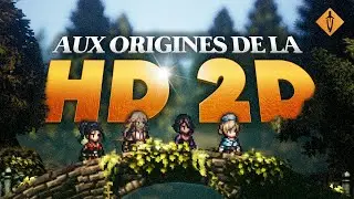 COMMENT SQUARE ENIX A IMPOSÉ SON STYLE ? - La HD-2D, l'héritage d'Octopath Traveler