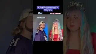 POV: talking to the dad vs the mom 