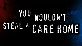 You Wouldn't Steal a Care Home