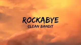 Clean Bandit - Rockabye (Lyrics) feat. Sean Paul & Anne-Marie