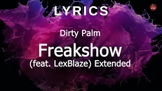 Dirty Palm - Freakshow (feat. LexBlaze) Extended [Lyrics]