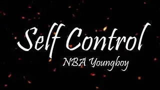 YoungBoy Never Broke Again - Self Control (Lyrics)