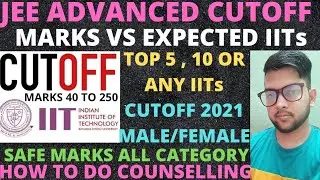 JEE Advanced 2021 | Marks vs IITs | TOP 5 , Top 10 & Any lower IITs Cutoff 