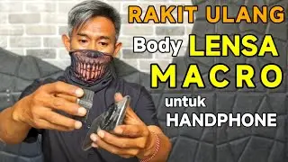 CARA MERAKIT ULANG BODY LENSA MACRO UNTUK HANDPHONE #lensbong