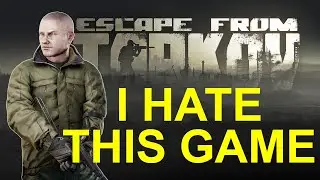 I HATE 'ESCAPE FROM TARKOV' (Almost Always)