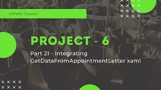 UiPath Project 6 - Integrating GetDataFromAppointmentLetter xaml - Part 21