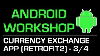 Android Workshop: Currency Exchange App (Using Retrofit2) - part3/4