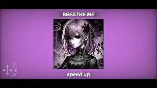 [⁀➷] - Breathe me / ✦ (Speed up) | ᯓ★.