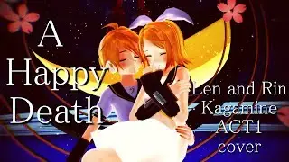 [Vocaloid Cover] A Happy Death - Len and Rin Kagamine ACT1