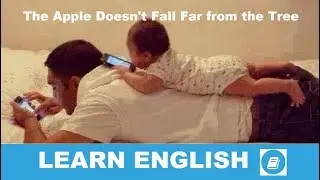 The Apple Doesn't Fall Far from the Tree - English Idiom