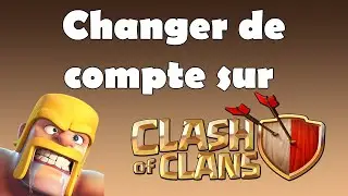 Comment changer de compte Clash of Clans et se connecter à un autre compte