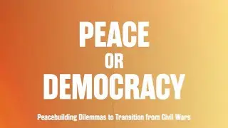 Dr Izabela Watts - Peace or Democracy?: Peacebuilding Dilemmas to Transition from Civil Wars