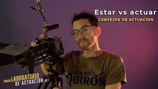El estar vs el actuar - Actuación frente a cámara