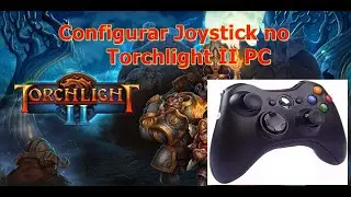 Ensino como Configurar Joystick no Torchlight II PC