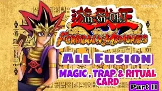 YU-GI-OH! Forbidden Memories_ All Fusion Magic , Trap and Ritual Card Part II