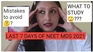 NEET MDS  2021 |PREPARATION LAST 7 DAYS| NEET MDS|MISTAKES TO AVOID