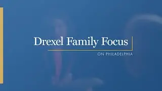 Drexel Family Focus: On Philadelphia