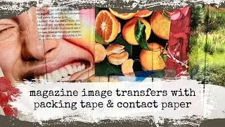 Magazine image transfers using packing tape, contact paper and clear sticker sheets