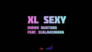 XL SEXY (lirik) - Didiek Buntung feat. Djalmaswara