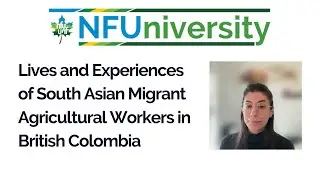 Lives and Experiences of South Asian Migrant Agricultural Workers in British Columbia